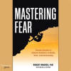 Mastering_Fear__Harness_Emotion_to_Achieve_Excellence_in_Work__Health__and_Relationships