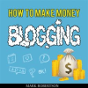How_To_Make_Money_Blogging__Guide_To_Starting_A_Profitable_Blog
