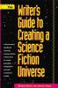 The_writer_s_guide_to_creating_a_science_fiction_universe