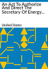 An_Act_to_Authorize_and_Direct_the_Secretary_of_Energy_to_Sell_the_Alaska_Power_Administration__and_to_Authorize_the_Export_of_Alaska_North_Slope_Crude_Oil__and_for_Other_Purposes